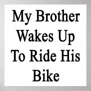 Mein Bruder wacht auf, um sein Fahrrad zu reiten Poster