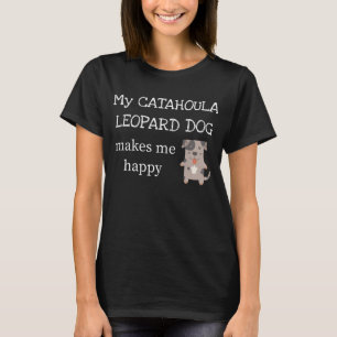 Mein Catahoula Leopard-Hund macht mich glücklich T-Shirt