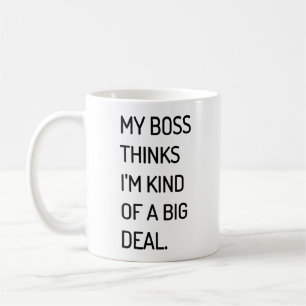Mein Chef denkt, dass ich ein bisschen eine große Kaffeetasse