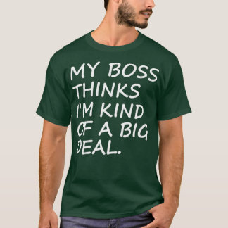 Mein Chef denkt, ich hätte ein ziemlich lustiges H T-Shirt