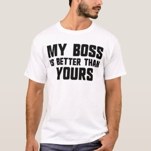 Mein Chef ist besser als dein Angestellter T-Shirt