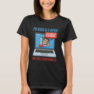 Mein Chef ist ein Laptop und er mikromanagt mich i T-Shirt