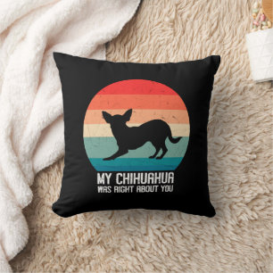 Mein Chihuahua hatte recht über dich Chihuahua Ret Kissen