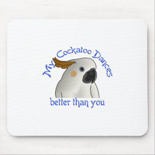 Mein Cockatoo tanzt besser Mousepad