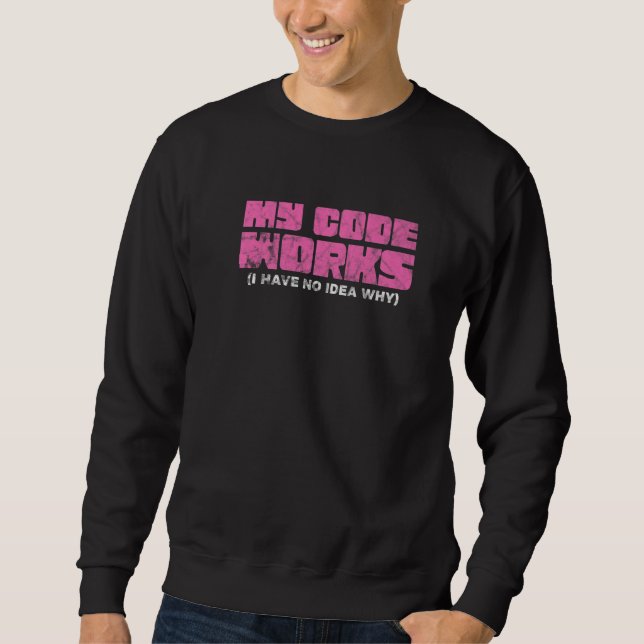 Mein Code funktioniert, ich habe keine Ahnung, war Sweatshirt (Vorderseite)