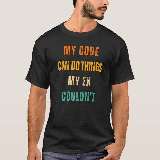 Mein Code kann Dinge tun, die mein Ex nicht Männer T-Shirt (Vorderseite)