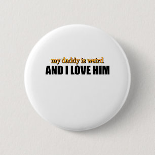 Mein Daddy ist seltsam und ich liebe ihn Lustiges Button