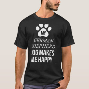 Mein deutscher Schäferhund macht mich glücklich fü T-Shirt