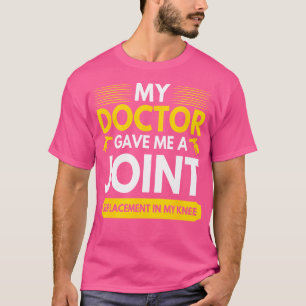 Mein Doktor gab mir einen gemeinsamen Ersatz in me T-Shirt