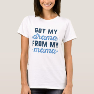 Mein Drama von meiner Mama got T-Shirt