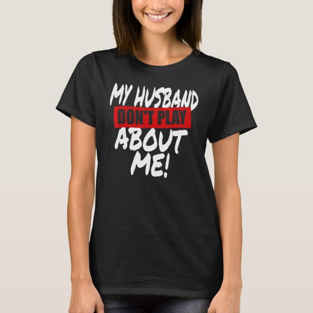 Mein Ehemann spielt nicht darüber, dass ich Couple T-Shirt (Vorderseite)