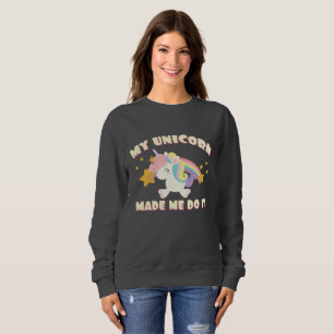 Mein Einhorn hat mich dazu gebracht, es zu tun Sweatshirt