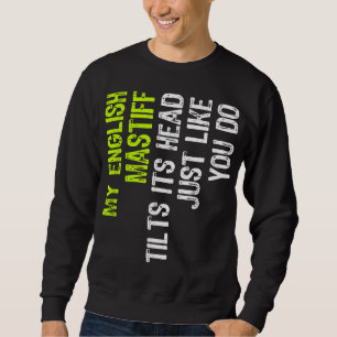 Mein englischer Mastiff neigt sich genauso wie du Sweatshirt
