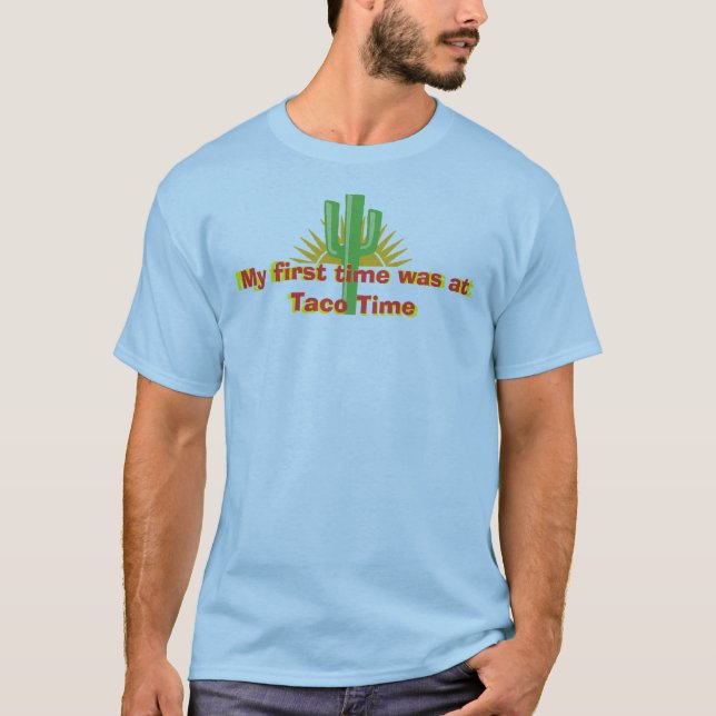 Mein erstes Mal war zur Taco-Zeit T-Shirt (Vorderseite)