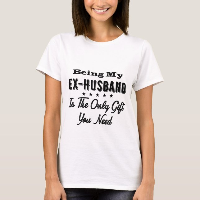 Mein Ex-Ehemann ist das einzige Geschenk, das Sie  T-Shirt (Vorderseite)