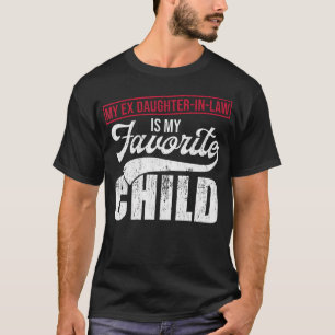 Mein Ex-Schwiegertochter ist mein Lieblingskind Te T-Shirt