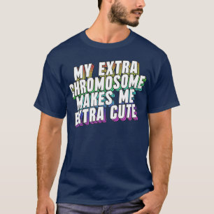 Mein Extra-Chromosom macht mich besonders Niedlich T-Shirt