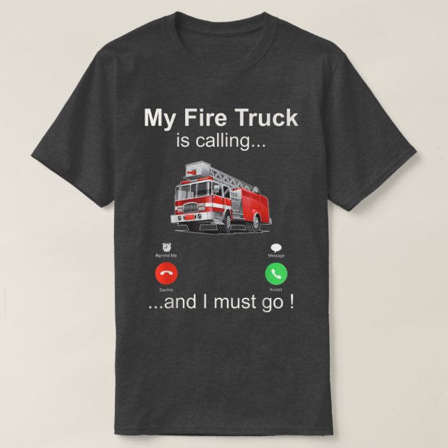 Mein Feuerwehrauto ruft an und ich muss gehen T-Shirt (Design vorne)