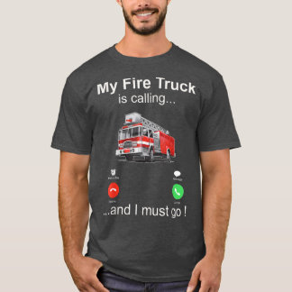 Mein Feuerwehrauto ruft an und ich muss gehen T-Shirt