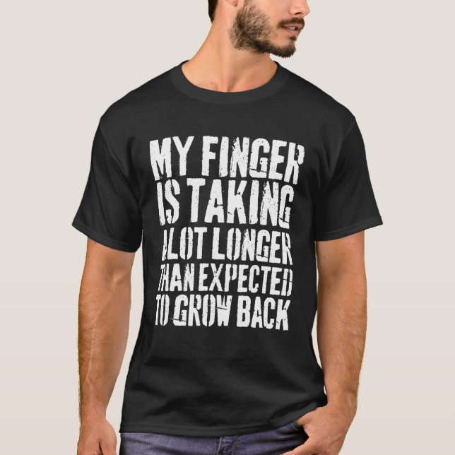 Mein Finger nimmt einen viel längeren Finger Amput T-Shirt (Vorderseite)