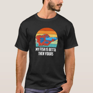 Mein Fisch ist besser als dein Aquarium-Fischpfleg T-Shirt