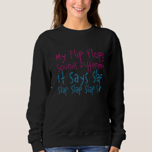 Mein Flip Flops klingt anders, es sagt Slap Sweatshirt