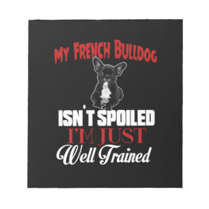 Mein Französische Bulldogge ist nicht verwöhnt Notizblock