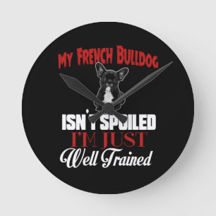 Mein Französische Bulldogge ist nicht verwöhnt Runde Wanduhr