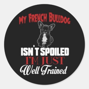 Mein Französische Bulldogge ist nicht verwöhnt Runder Aufkleber