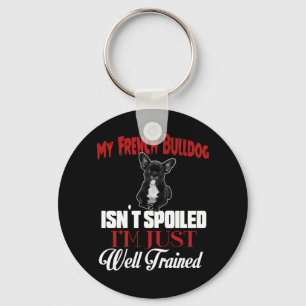 Mein Französische Bulldogge ist nicht verwöhnt Schlüsselanhänger