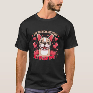 Mein französischer Bulldogge ist mein Valentiner F T-Shirt