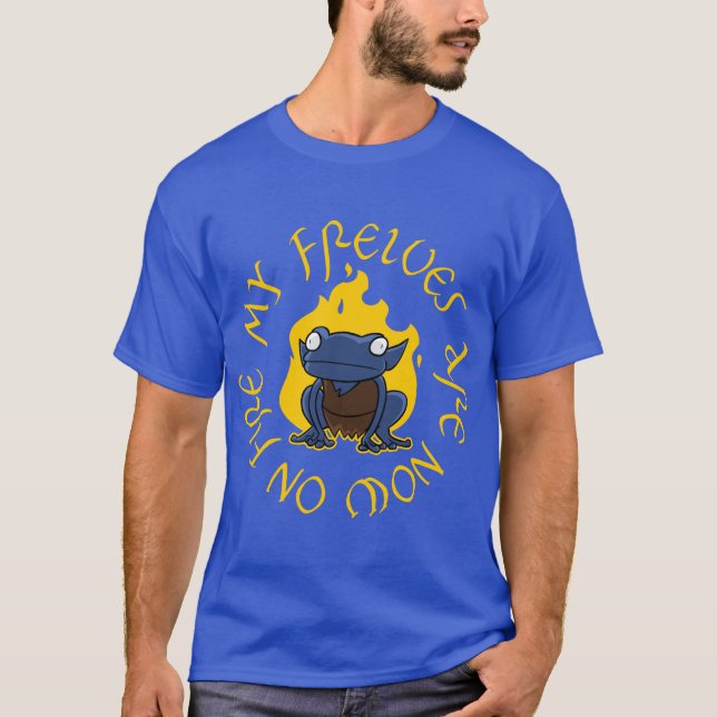 Mein Frelves sind jetzt auf Feuer - der T - Shirt (Vorderseite)