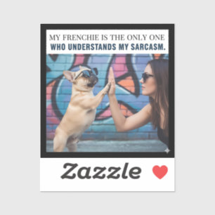 Mein Frenchie versteht meinen Sarkasmus Hunde-Mama Aufkleber