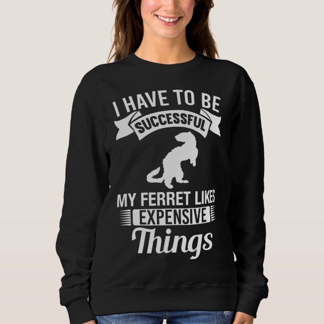 Mein Frettchen mag teure Dinge wie Freret Sweatshirt (Vorderseite)
