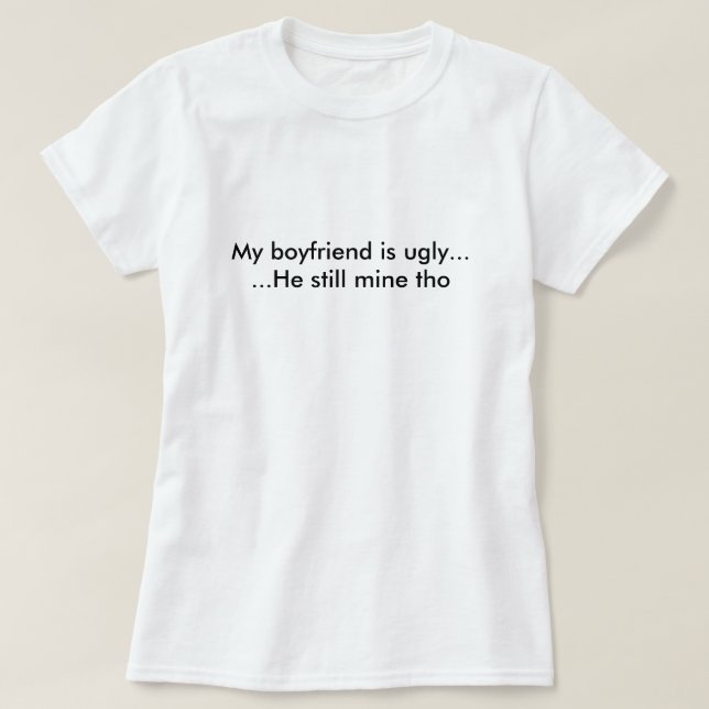 Mein Freund ist hässlich T-Shirt (Design vorne)