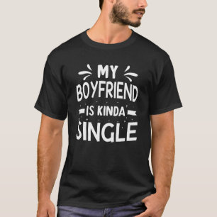 Mein Freund ist Kinda Single Girlfriend Couple Lov T-Shirt