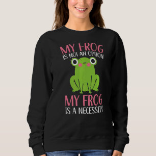 Mein Frosch ist keine Option, die mein Frosch brau Sweatshirt