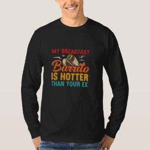 Mein Frühstück Burrito ist heißer als dein Ex Mexi T-Shirt