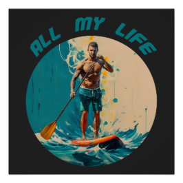 Mein ganzes Leben lang ist sup Paddle Surfen Poster