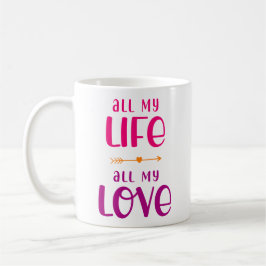 Mein ganzes Leben lang. Meine ganze Liebe. Kaffeetasse