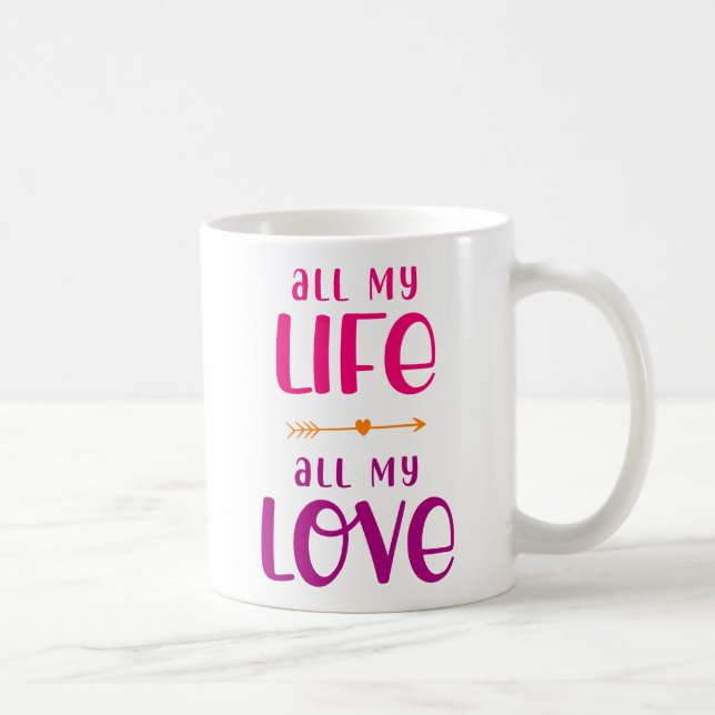 Mein ganzes Leben lang. Meine ganze Liebe. Kaffeetasse (Rechts)