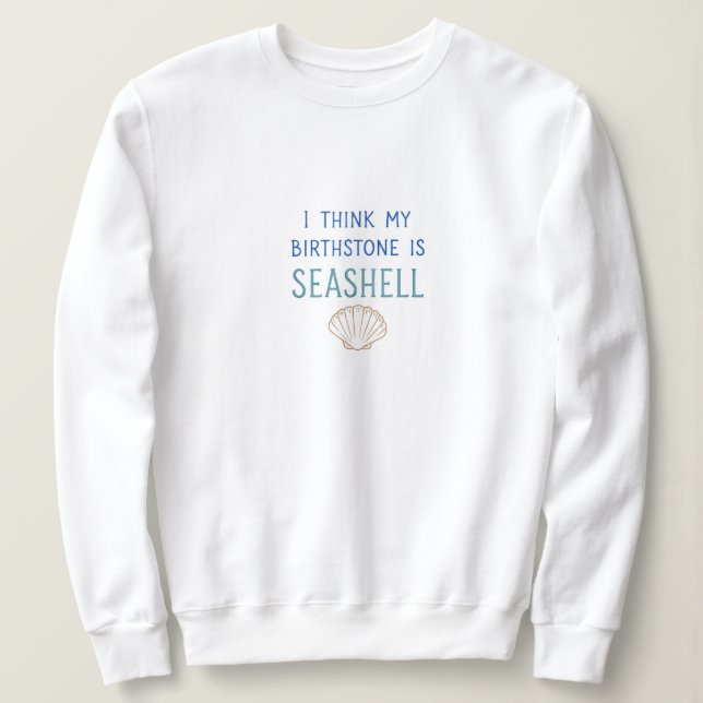 Mein Geburtsstein ist Seashell Sweatshirt (Design vorne)