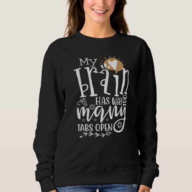 Mein Gehirn hat viel zu viele Tabs geöffnet 12 Sweatshirt (Vorderseite)