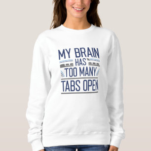 Mein Gehirn hat zu viele Tabs geöffnet Sweatshirt