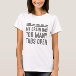 Mein Gehirn hat zu viele Tabs geöffnet T-Shirt