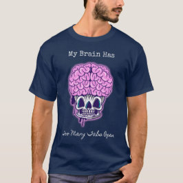 Mein Gehirn hat zu viele Tabs geöffnet T-Shirt