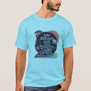 Mein Gehirn hat zu viele Tabs geöffnet T-Shirt