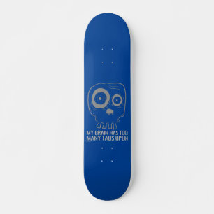 MEIN GEHIRN HAT ZU VIELE TABS OFFEN lustig Skateboard
