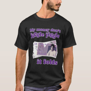 Mein Geld Jiggle Jiggle Jiggle es faltet trendy Me T-Shirt