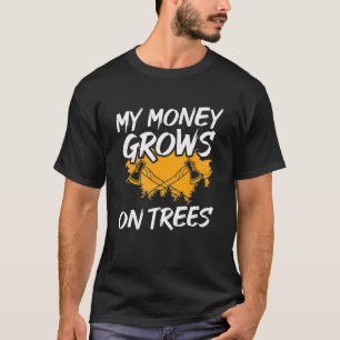 Mein Geld wächst an Bäumen aus Arborist Lumb T-Shirt